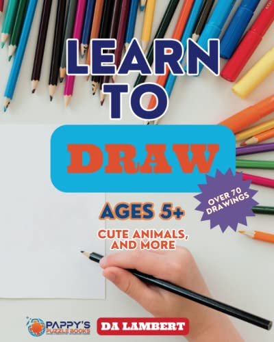 Pappy's Learn To Draw - For Ages 5 and Up: Over 70 drawings for kids