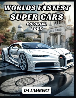 World's Fastest Super Cars: A Coloring Book For All Ages