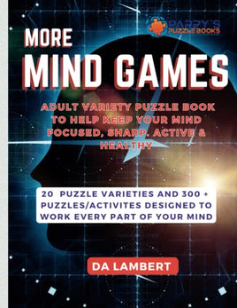 More Mind Games: Over 300 enganging puzzles and activities to keep even the most astute adult puzzler busy, challenge your mind keeping your brain, active, healthy, sharpened and refreshed.