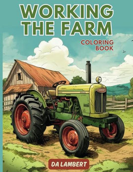 Working The Farm: A Coloring Book For All Ages