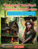 Pappy's Enchanted Woodland Fairies and Fairy Houses: 80 + coloring pages filled with Woodland Fairies and the Tiny Houses they live in.