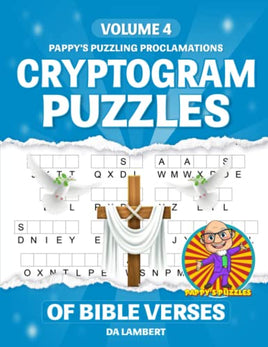 Pappy's Puzzling Proclamations - Volume 4: Cryptogram Puzzles of Bible Verses (Pappy's Puzzling Proclamations - 5 Volumes of Cryptogram Books)