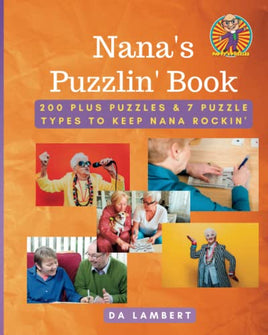 Pappy's Puzzle Books Presents: Nana's Puzzlin' Book: 200 Plus Puzzles & 7 Different Puzzle Types to Keep Nana Rockin'