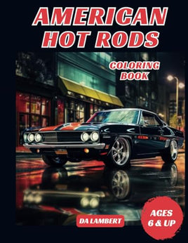 American Hot Rods: A Coloring Book For All Ages