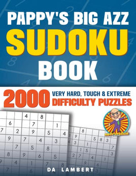 Pappy's Big AZZ Sudoku Puzzle Book: Adult Sudoku Puzzles of Very Hard, Tough and Extreme Difficulty