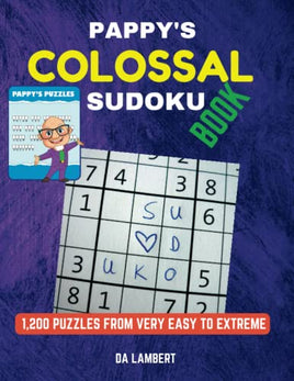 Pappy's Colossal Book of Sudoku: 1,200 Puzzles ranging from Very Easy to Extreme difficulties