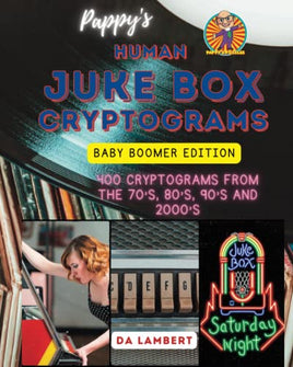 Pappy's Human Juke Box Cryptogram Puzzles: Baby Boomer Edition - 400 Cryptograms from the 1970's, 1980's, 1990's and 2000's